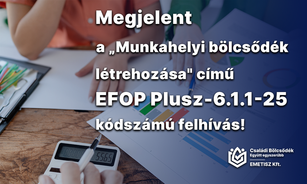 Megjelent a „Munkahelyi bölcsődék létrehozása" című EFOP Plusz-6.1.1-25 kódszámú felhívás!
